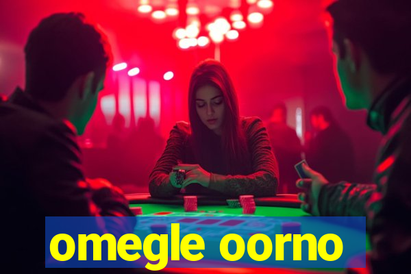 omegle oorno